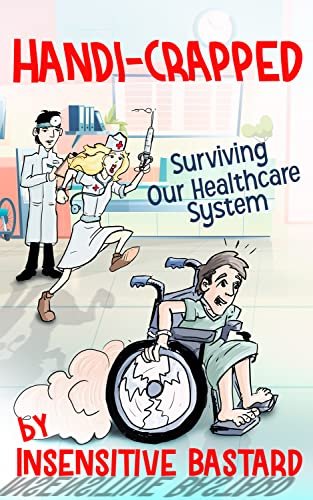 Handi-Crapped: Surviving Our Healthcare System